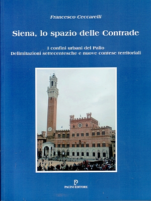 CECCARELLI FRANCESCO - SIENA, LO SPAZIO DELLE CONTRADE
