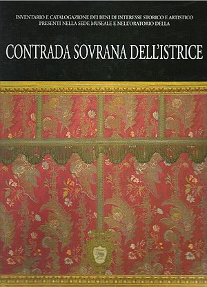CONTRADA SOVRANA DELL'ISTRICE: INVENTARIO E CATALOGAZIONI DEI BENI DI INTERESSE STORICOE ARTISTICO PRESENTI NELLA SEDE MUSEALE  E NELL'ORATORIO