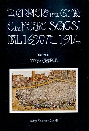 ZAZZERONI ANTONIO - LE CARRIERE NEL CAMPO E LE FESTE SENESI DAL 1650 AL 1914